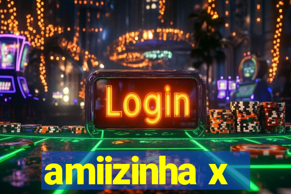 amiizinha x